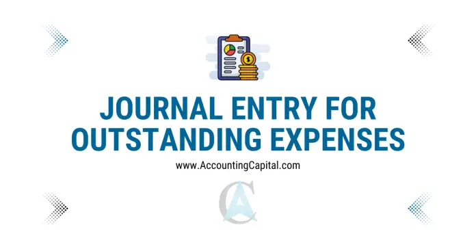 Journal entry for outstanding expenses featured image by Accountingcapital.com